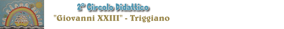 Direzione Didattica Statale - 2° Circolo Didattico “Giovanni XXIII” Triggiano